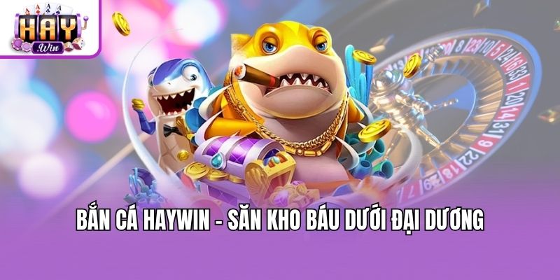 Bắn cá Haywin - Săn kho báu dưới đại dương