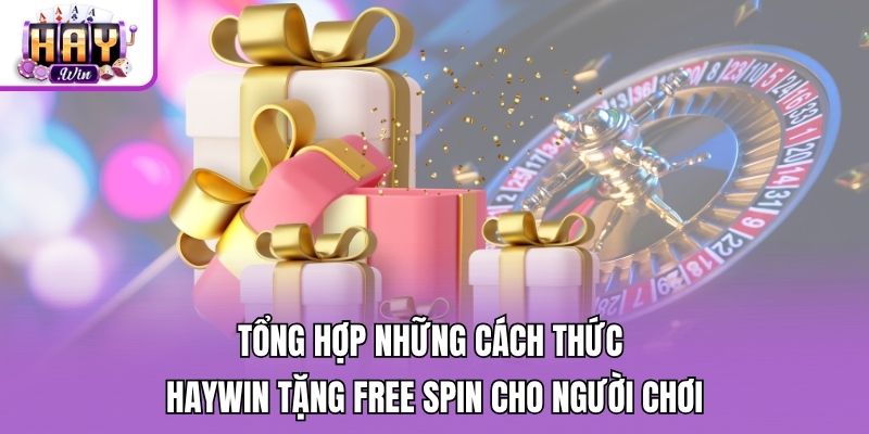 Tổng hợp những cách thức Haywin tặng Free Spin cho người chơi