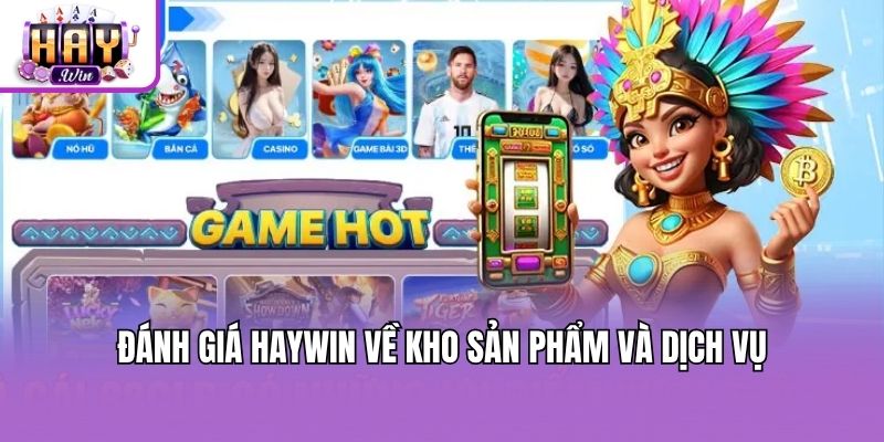 Đánh giá Haywin về kho sản phẩm và dịch vụ
