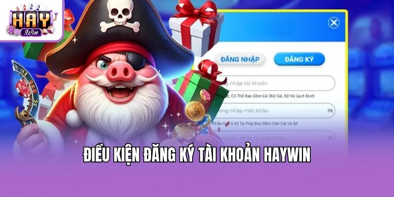 Điều kiện đăng ký tài khoản Haywin
