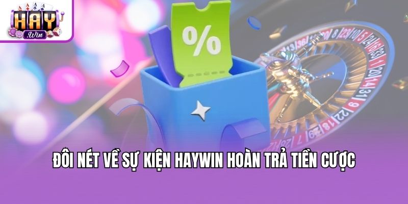 Đôi nét về sự kiện Haywin hoàn trả tiền cược