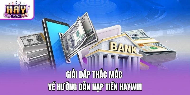 Giải đáp thắc mắc về hướng dẫn nạp tiền Haywin