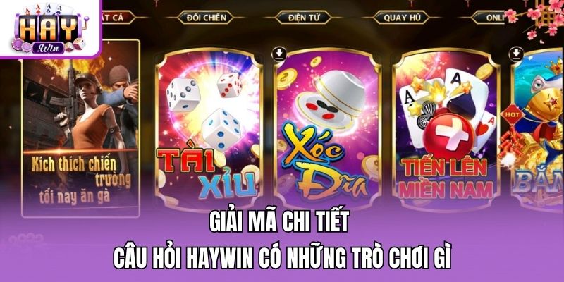 Giải mã chi tiết câu hỏi Haywin có những trò chơi gì