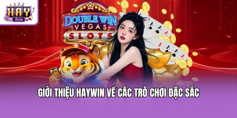 Giới thiệu Haywin về các trò chơi đặc sắc