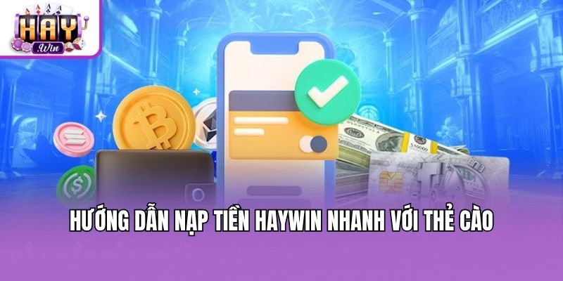 Hướng dẫn nạp tiền Haywin nhanh với thẻ cào