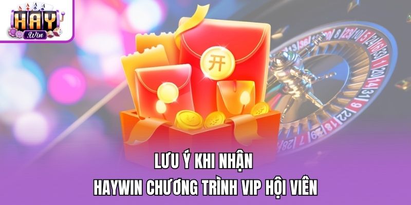 Lưu ý khi nhận Haywin chương trình VIP hội viên