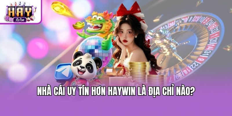 NHà cái uy tín hơn Haywin là địa chỉ nào?