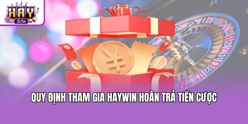 Quy định tham gia Haywin hoàn trả tiền cược