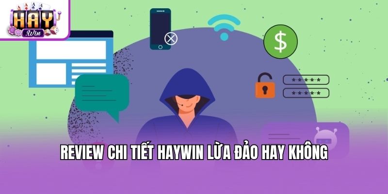 Review chi tiết Haywin lừa đảo hay không