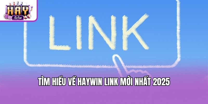 Tìm hiểu về Haywin link mới nhất 2025