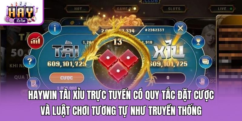 Haywin tài xỉu trực tuyến có quy tắc đặt cược và luật chơi tương tự như truyền thống