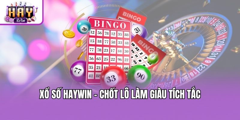 Xổ số Haywin - Chốt lô làm giàu tích tắc